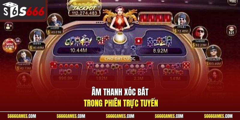 Âm thanh xóc bát trong phiên trực tuyến
