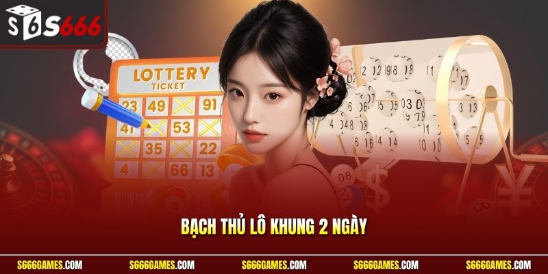 Bạch thủ lô khung 2 ngày