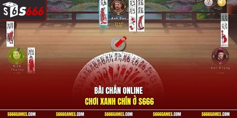 Bài chắn online chơi xanh chín ở S666