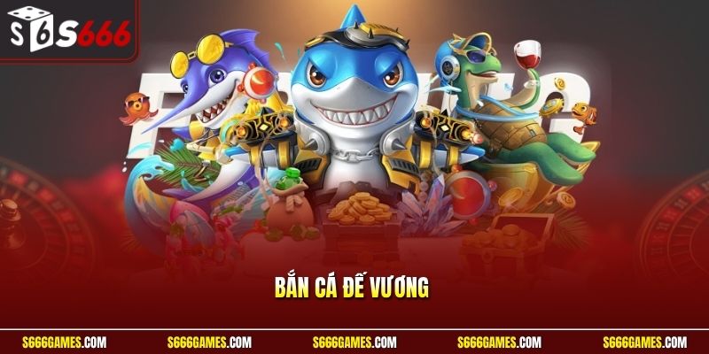 Bắn cá đế vương