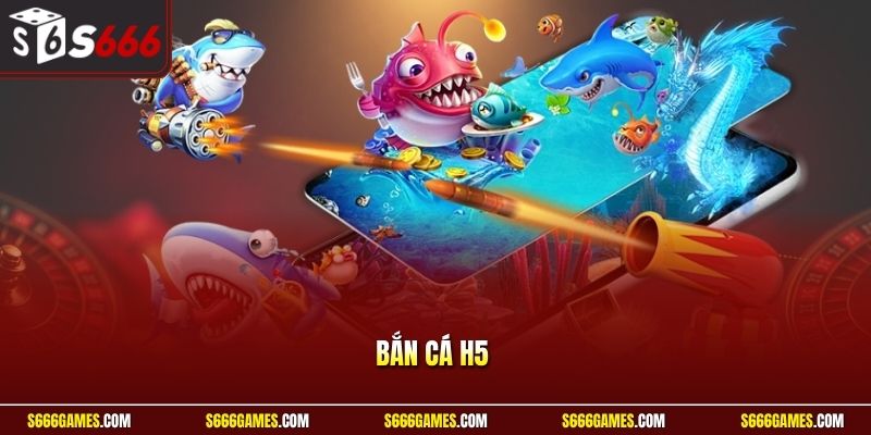 Bắn cá H5