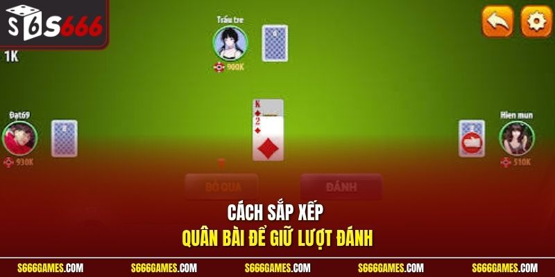 Cách sắp xếp quân bài để giữ lượt đánh