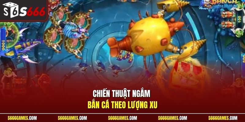 Chiến thuật ngắm bắn cá theo lượng xu