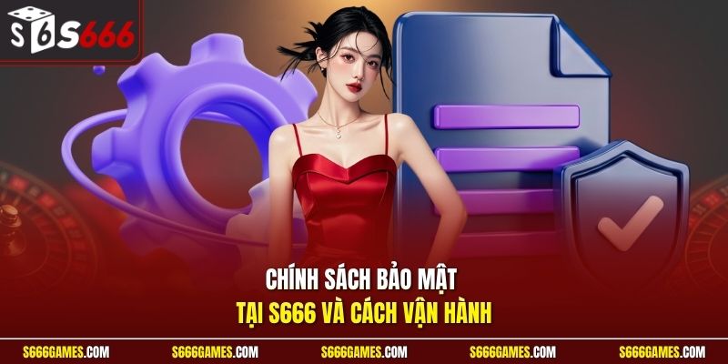 Chính sách bảo mật tại S666 và cách vận hành