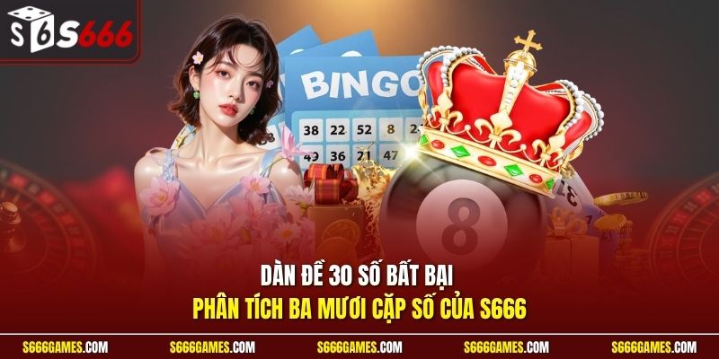 Dàn đề 30 số bất bại phân tích ba mươi cặp số của S666