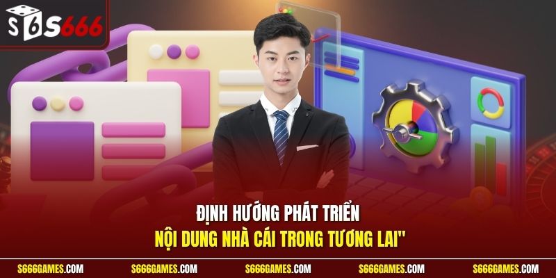 Định hướng phát triển nội dung nhà cái trong tương lai