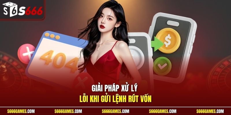 Giải pháp xử lý lỗi khi gửi lệnh rút vốn