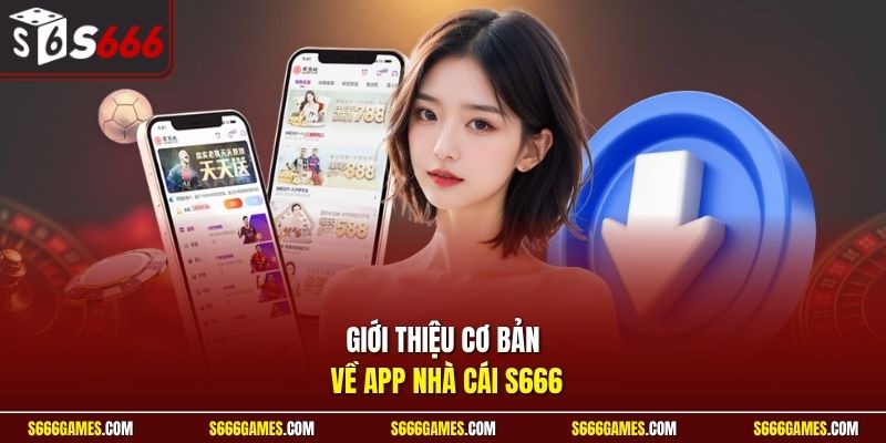 Giới thiệu cơ bản về app nhà cái S666