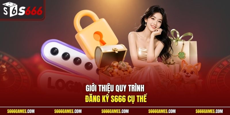 Giới thiệu quy trình đăng ký S666 cụ thể