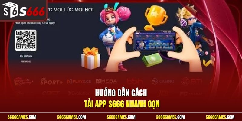 Hướng dẫn cách tải app S666 nhanh gọn