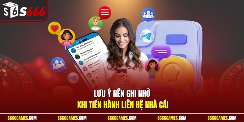 Lưu ý nên ghi nhớ khi tiến hành liên hệ nhà cái