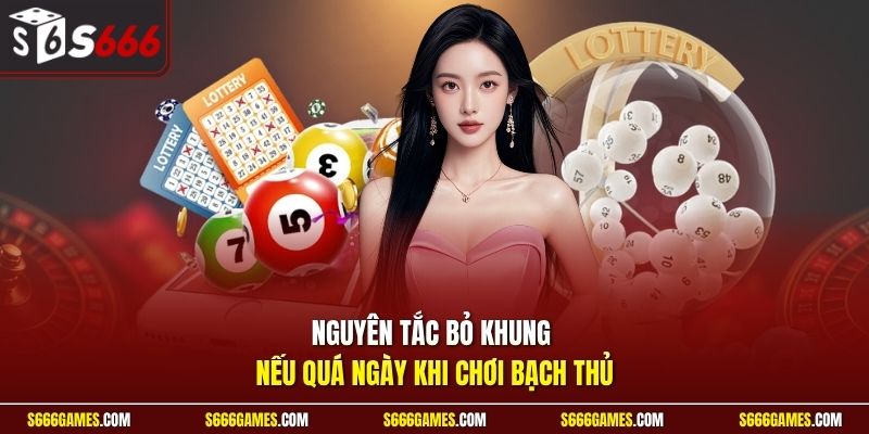 Nguyên tắc bỏ khung nếu quá ngày khi chơi bạch thủ