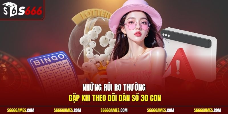 Những rủi ro thường gặp khi theo dõi dàn số 30 con