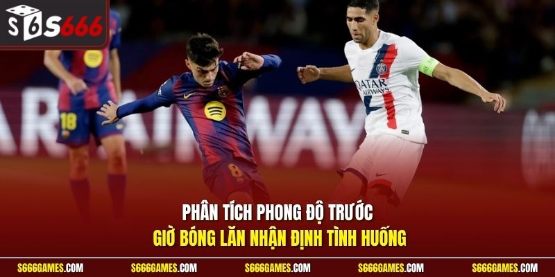 Phân tích phong độ trước giờ bóng lăn nhận định tình huống