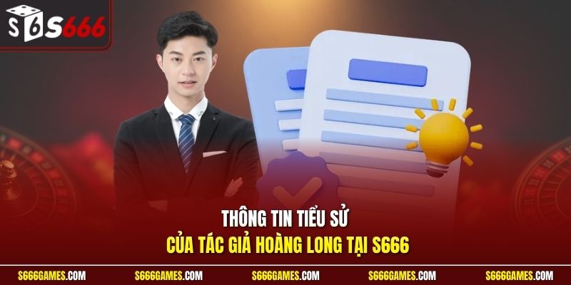 Thông tin tiểu sử của tác giả Hoàng Long tại S666
