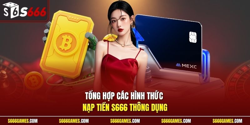 Tổng hợp các hình thức nạp tiền S666 thông dụng