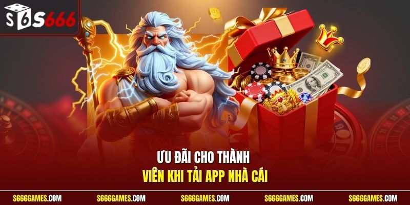 Ưu đãi cho thành viên khi tải app nhà cái